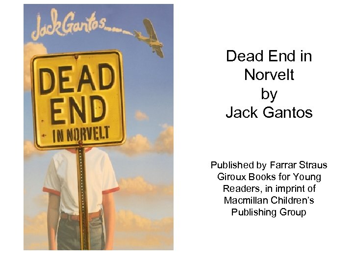 Dead End in Norvelt by Jack Gantos Published by Farrar Straus Giroux Books for