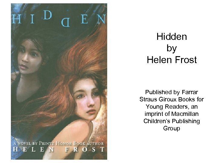 Hidden by Helen Frost Published by Farrar Straus Giroux Books for Young Readers, an