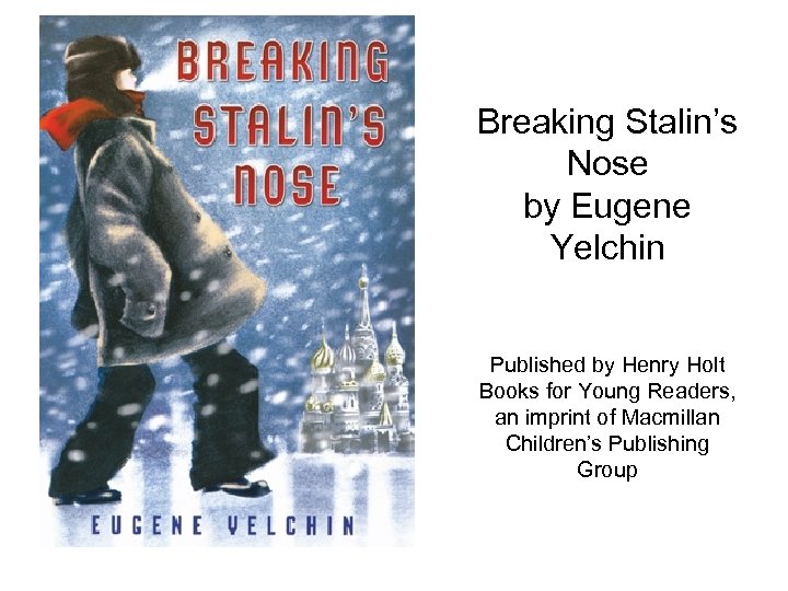 Breaking Stalin’s Nose by Eugene Yelchin Published by Henry Holt Books for Young Readers,