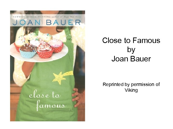 Close to Famous by Joan Bauer Reprinted by permission of Viking 