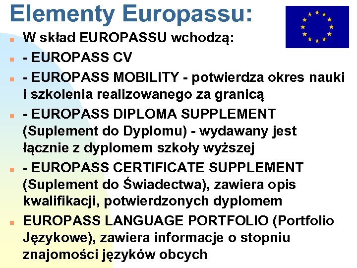 Elementy Europassu: n n n W skład EUROPASSU wchodzą: - EUROPASS CV - EUROPASS