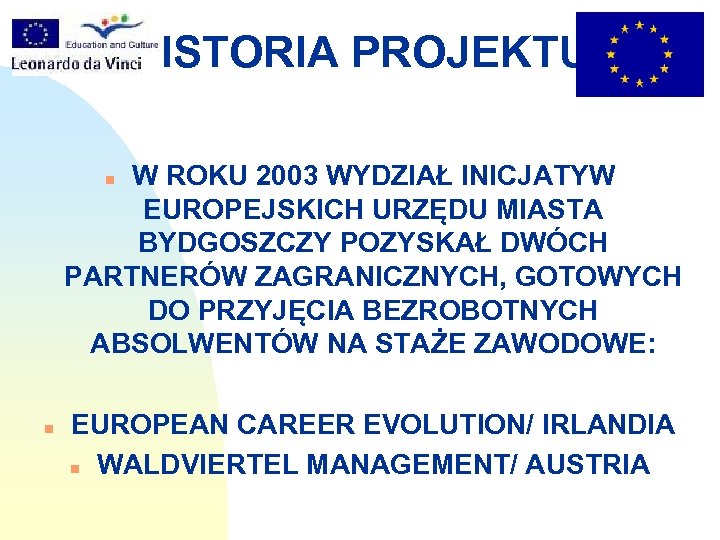 HISTORIA PROJEKTU W ROKU 2003 WYDZIAŁ INICJATYW EUROPEJSKICH URZĘDU MIASTA BYDGOSZCZY POZYSKAŁ DWÓCH PARTNERÓW