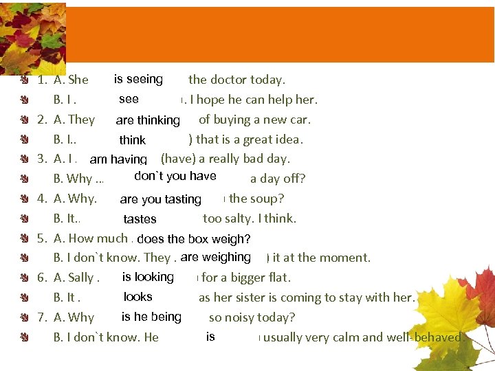 is seeing 1. A. She ……………… (see) the doctor today. see B. I ………………….