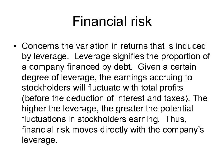 Financial risk • Concerns the variation in returns that is induced by leverage. Leverage