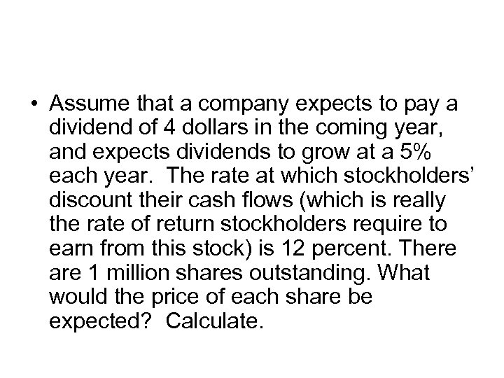  • Assume that a company expects to pay a dividend of 4 dollars