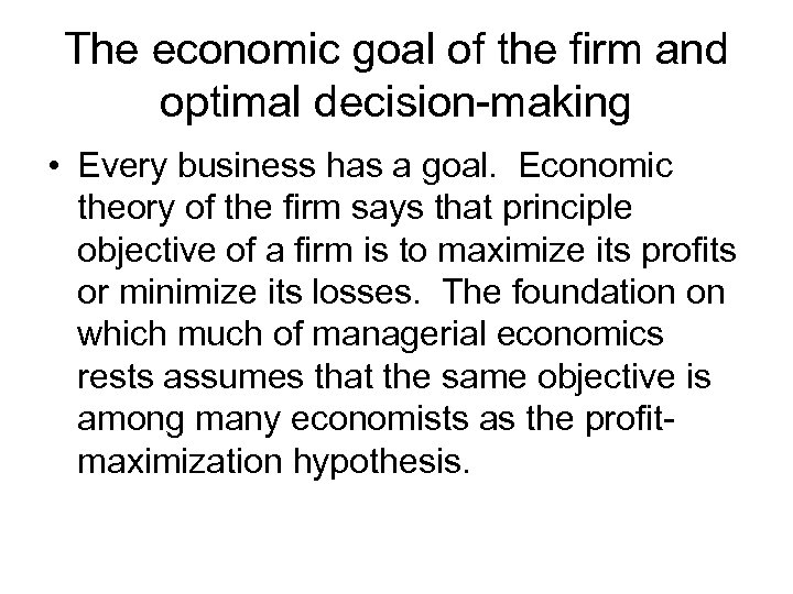 The economic goal of the firm and optimal decision-making • Every business has a