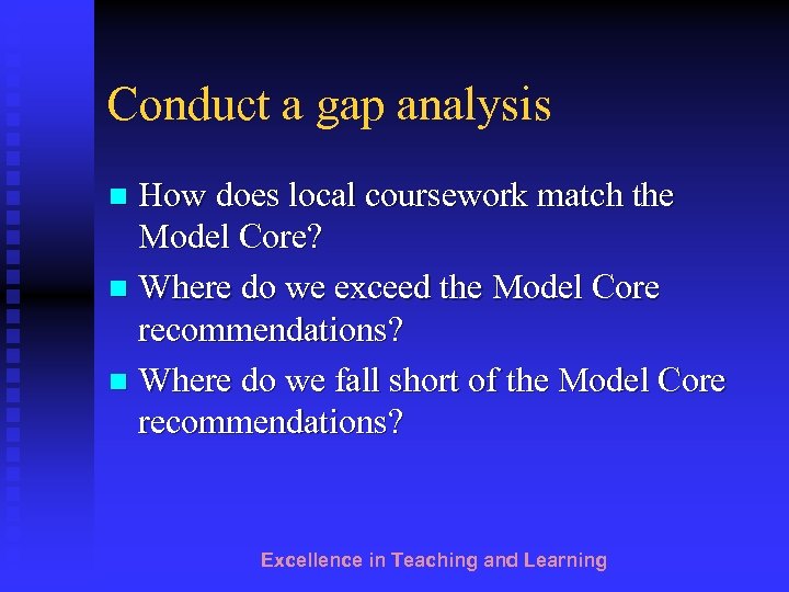 Conduct a gap analysis How does local coursework match the Model Core? n Where