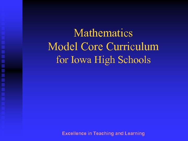 Mathematics Model Core Curriculum for Iowa High Schools Excellence in Teaching and Learning 