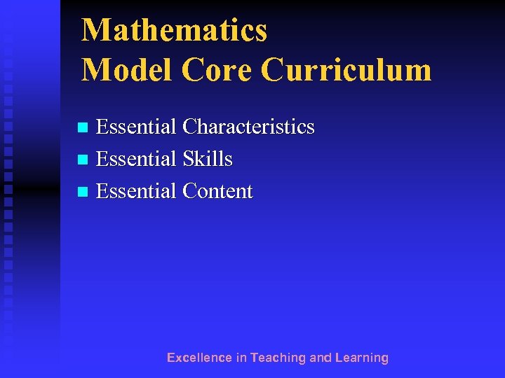 Mathematics Model Core Curriculum Essential Characteristics n Essential Skills n Essential Content n Excellence