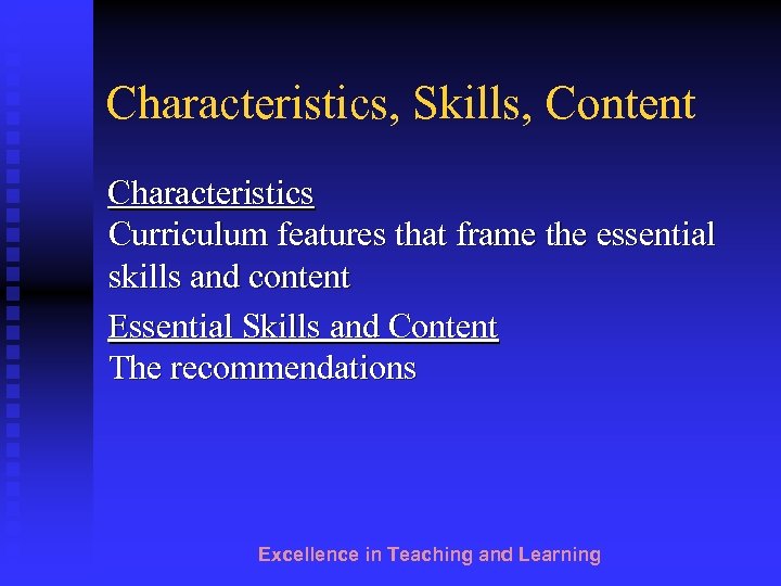 Characteristics, Skills, Content Characteristics Curriculum features that frame the essential skills and content Essential