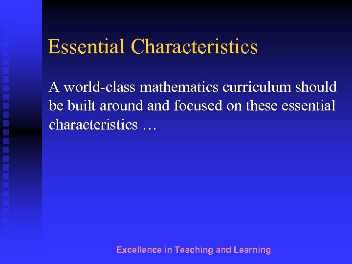 Essential Characteristics A world-class mathematics curriculum should be built around and focused on these