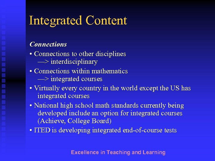 Integrated Content Connections • Connections to other disciplines —> interdisciplinary • Connections within mathematics