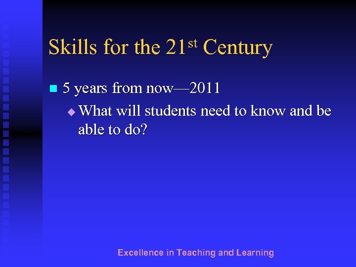 st Century Skills for the 21 n 5 years from now— 2011 u What