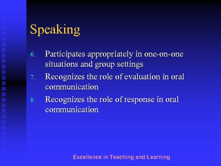 Speaking 6. 7. 8. Participates appropriately in one-on-one situations and group settings Recognizes the