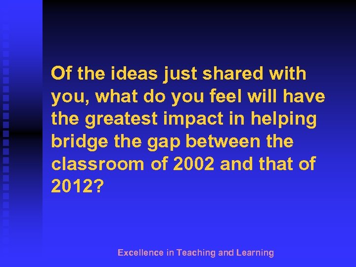 Of the ideas just shared with you, what do you feel will have the