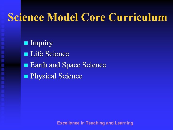 Science Model Core Curriculum Inquiry n Life Science n Earth and Space Science n
