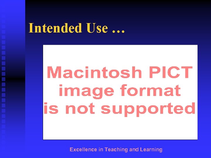 Intended Use … Excellence in Teaching and Learning 