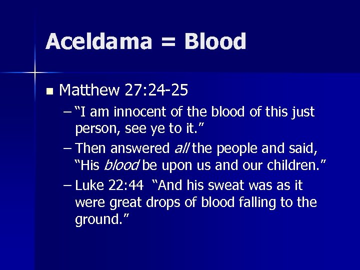 Aceldama = Blood n Matthew 27: 24 -25 – “I am innocent of the
