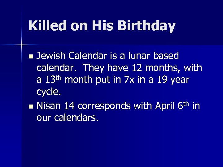 Killed on His Birthday Jewish Calendar is a lunar based calendar. They have 12