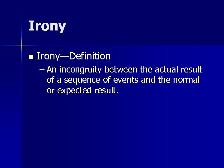 Irony n Irony—Definition – An incongruity between the actual result of a sequence of