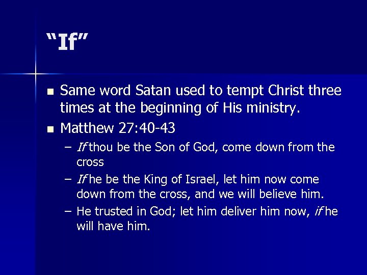 “If” n n Same word Satan used to tempt Christ three times at the