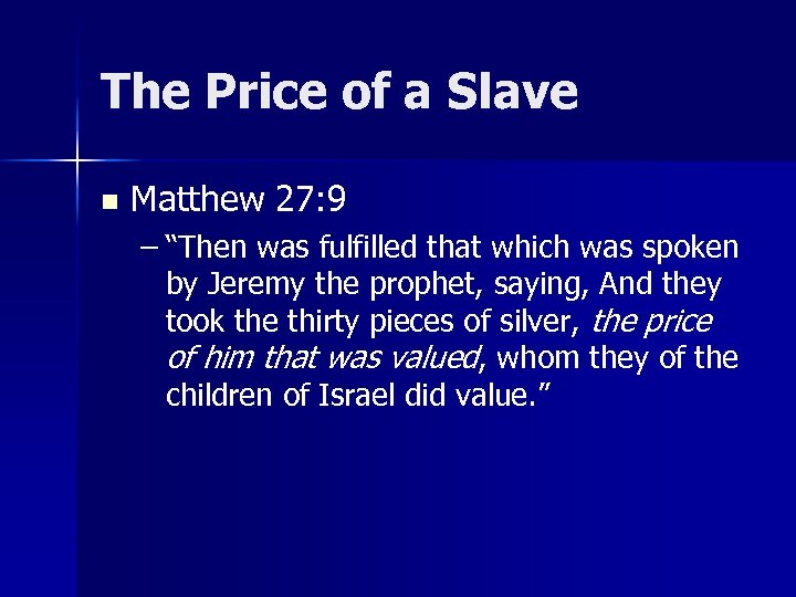 The Price of a Slave n Matthew 27: 9 – “Then was fulfilled that