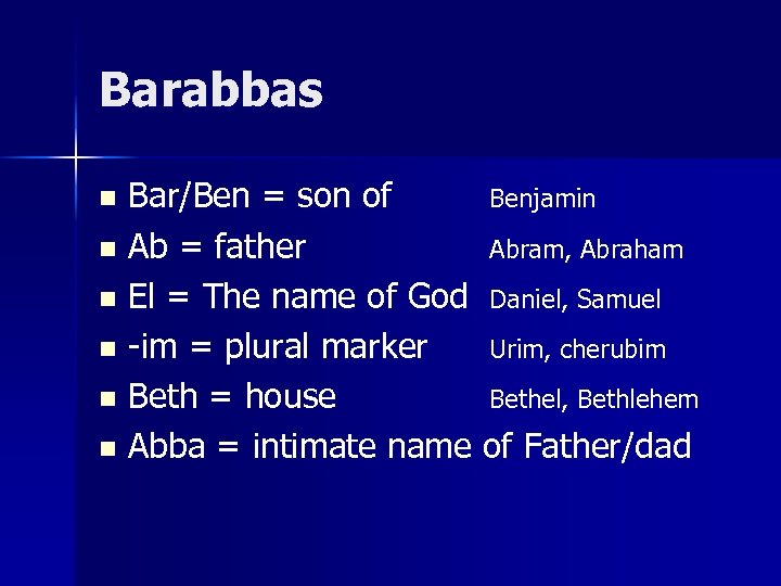 Barabbas Bar/Ben = son of Benjamin n Ab = father Abram, Abraham n El