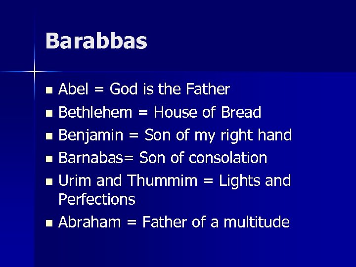 Barabbas Abel = God is the Father n Bethlehem = House of Bread n