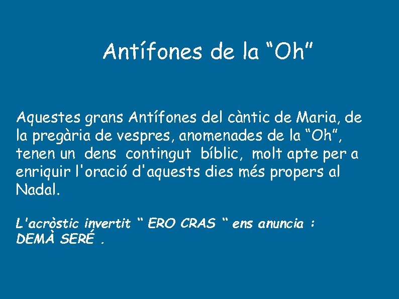 Antífones de la “Oh” Aquestes grans Antífones del càntic de Maria, de la pregària
