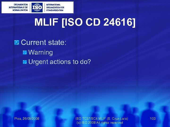 MLIF [ISO CD 24616] Current state: Warning Urgent actions to do? Pisa, 26/09/2008 ISO
