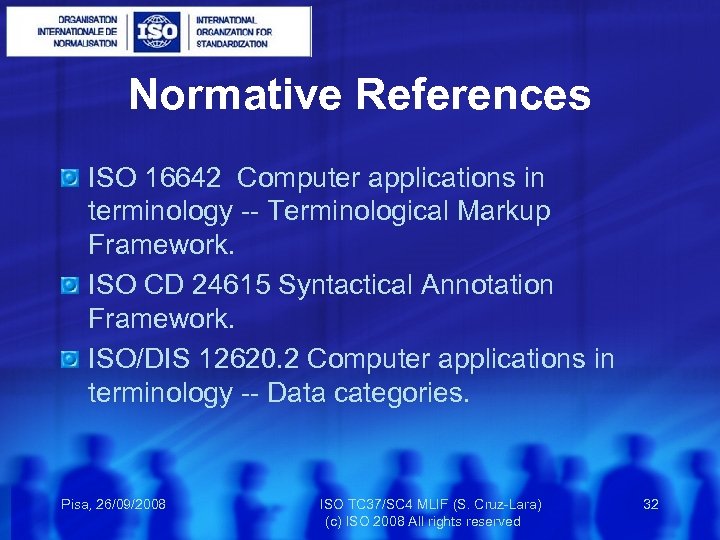 Normative References ISO 16642 Computer applications in terminology -- Terminological Markup Framework. ISO CD