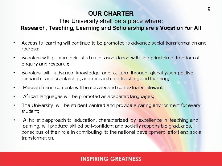OUR CHARTER The University shall be a place where: 9 Research, Teaching, Learning and