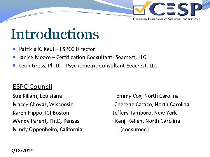 Introductions Patricia K. Keul – ESPCC Director Janice Moore – Certification Consultant- Seacrest, LLC
