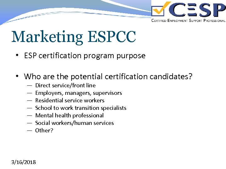 Marketing ESPCC • ESP certification program purpose • Who are the potential certification candidates?