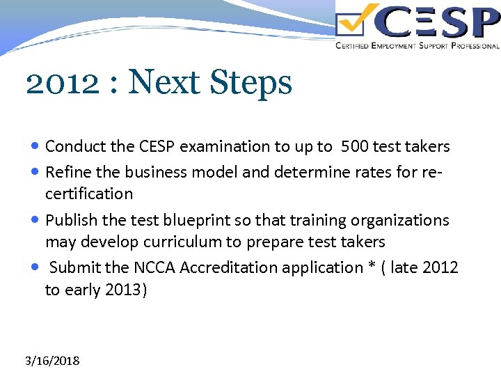 2012 : Next Steps Conduct the CESP examination to up to 500 test takers