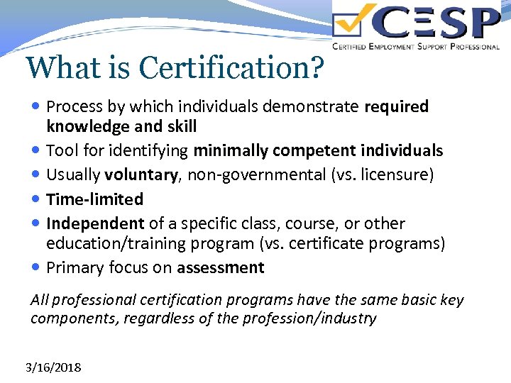 What is Certification? Process by which individuals demonstrate required knowledge and skill Tool for