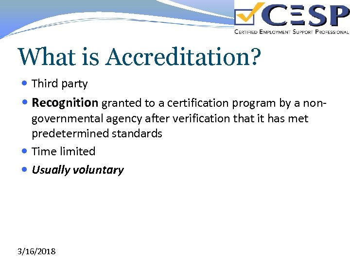What is Accreditation? Third party Recognition granted to a certification program by a nongovernmental