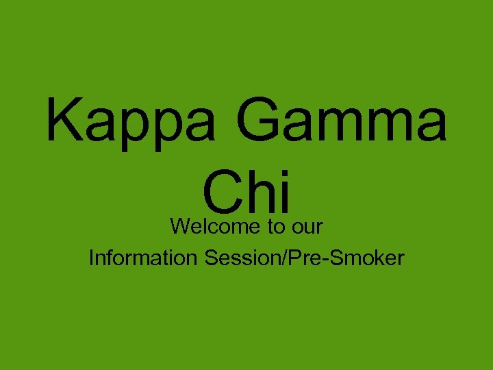 Kappa Gamma Chi Welcome to our Information Session/Pre-Smoker 