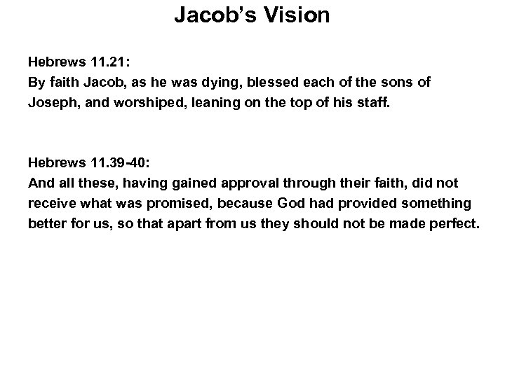 Jacob’s Vision Hebrews 11. 21: By faith Jacob, as he was dying, blessed each