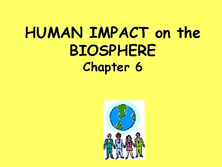 HUMAN IMPACT on the BIOSPHERE Chapter 6 