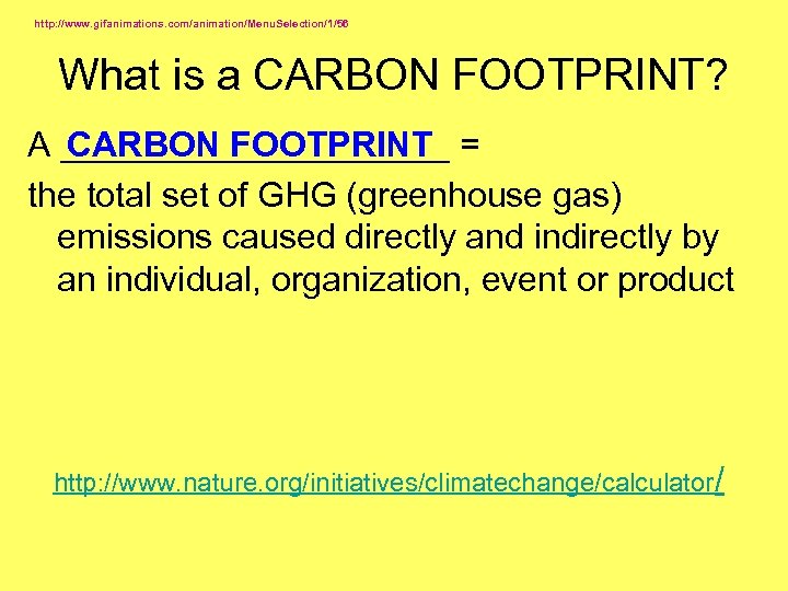 http: //www. gifanimations. com/animation/Menu. Selection/1/56 What is a CARBON FOOTPRINT? CARBON FOOTPRINT A __________