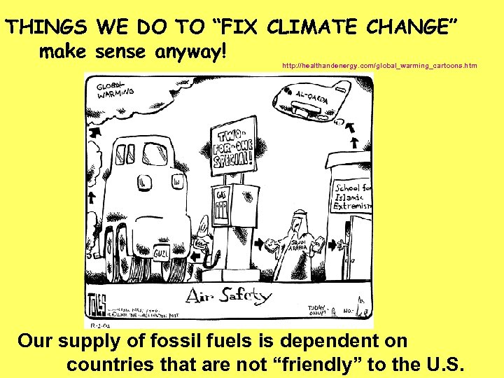 THINGS WE DO TO “FIX CLIMATE CHANGE” make sense anyway! http: //healthandenergy. com/global_warming_cartoons. htm