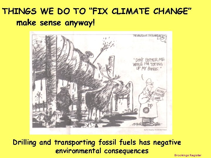 THINGS WE DO TO “FIX CLIMATE CHANGE” make sense anyway! Drilling and transporting fossil