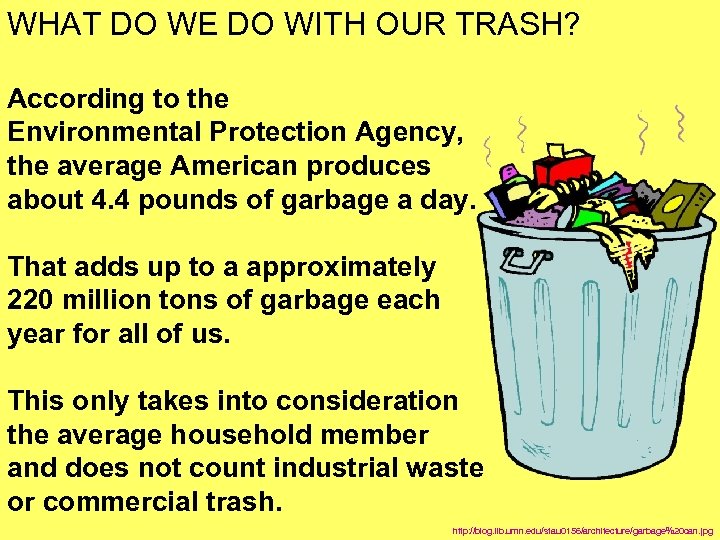 WHAT DO WE DO WITH OUR TRASH? According to the Environmental Protection Agency, the