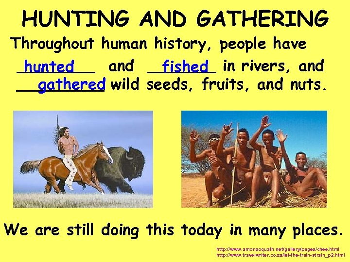 HUNTING AND GATHERING Throughout human history, people have ____ and _______ in rivers, and