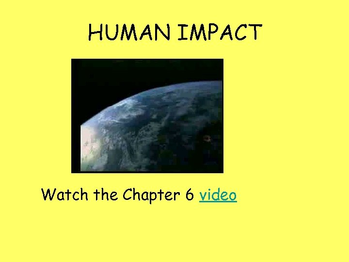 HUMAN IMPACT Watch the Chapter 6 video 