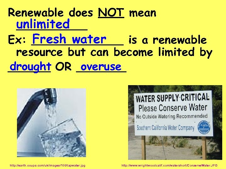 Renewable does NOT mean unlimited _____ Fresh water Ex: _______ is a renewable resource