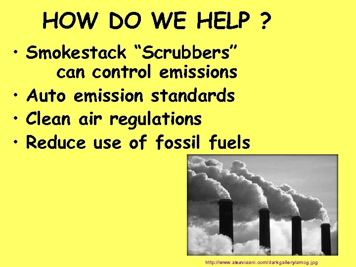 HOW DO WE HELP ? • Smokestack “Scrubbers” can control emissions • Auto emission