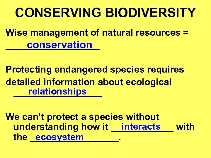 CONSERVING BIODIVERSITY Wise management of natural resources = _________ conservation Protecting endangered species requires