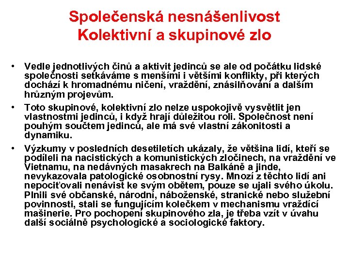Společenská nesnášenlivost Kolektivní a skupinové zlo • Vedle jednotlivých činů a aktivit jedinců se